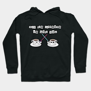 May the caffeine be with you Hoodie